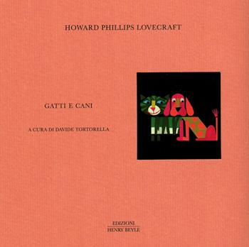 Gatti e cani - Howard P. Lovecraft - Libro Henry Beyle 2023, Opere brevi | Libraccio.it