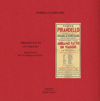 Abbiamo fatto un viaggio. Racconto di una messa in scena - Andrea Camilleri - Libro Henry Beyle 2022, Opere brevi | Libraccio.it