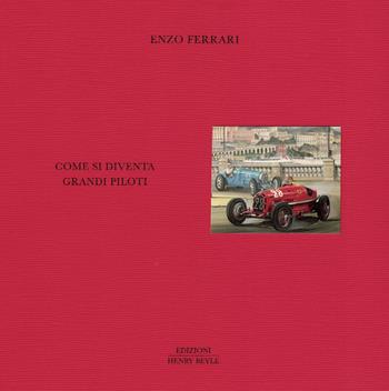 Come si diventa grandi piloti - Enzo Ferrari - Libro Henry Beyle 2022, Opere brevi | Libraccio.it