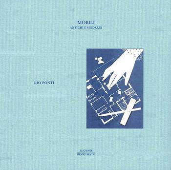 Mobili. Antichi e moderni - Gio Ponti - Libro Henry Beyle 2021 | Libraccio.it