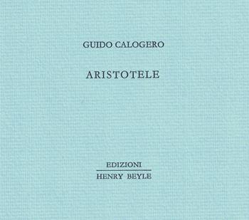 Aristotele - Guido Calogero - Libro Henry Beyle 2021, Piccoli quaderni di prosa e di invenzione | Libraccio.it