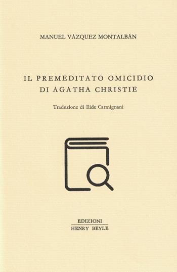 Il premeditato omicidio di Agatha Christie - Manuel Vázquez Montalbán - Libro Henry Beyle 2021, Quaderni di prosa e di invenzione | Libraccio.it