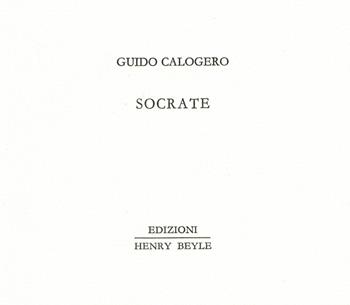 Socrate - Guido Calogero - Libro Henry Beyle 2021, Piccoli quaderni di prosa e di invenzione | Libraccio.it