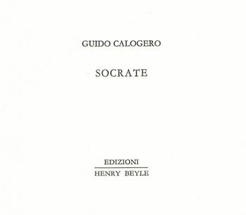 Socrate - Guido Calogero - Libro Henry Beyle 2021, Piccoli quaderni di prosa e di invenzione | Libraccio.it