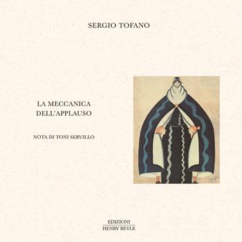 La meccanica dell'applauso - Sergio Tofano - Libro Henry Beyle 2021, Opere brevi | Libraccio.it