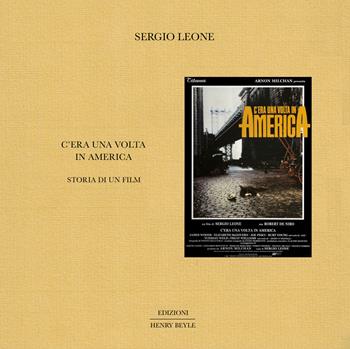 C'era una volta in America. Storia di un film - Sergio Leone - Libro Henry Beyle 2023, Opere brevi | Libraccio.it