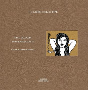 Il libro delle pipe - Dino Buzzati, Eppe Ramazzotti - Libro Henry Beyle 2024 | Libraccio.it