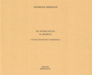 Se avessi fatto il medico. Ediz. limitata - Georges Simenon - Libro Henry Beyle 2023, HB quaderni | Libraccio.it