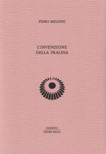 L'invenzione della pralina - Piero Meldini - Libro Henry Beyle 2024, Quaderni di prosa e di invenzione | Libraccio.it