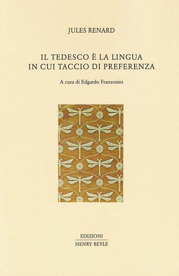 Il tedesco è la lingua in cui taccio di preferenza. Aforismi - Jules Renard - Libro Henry Beyle 2025 | Libraccio.it