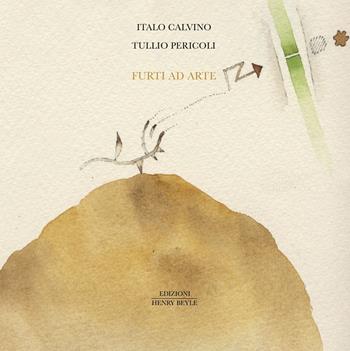 Furti ad arte - Italo Calvino, Tullio Pericoli - Libro Henry Beyle 2025 | Libraccio.it