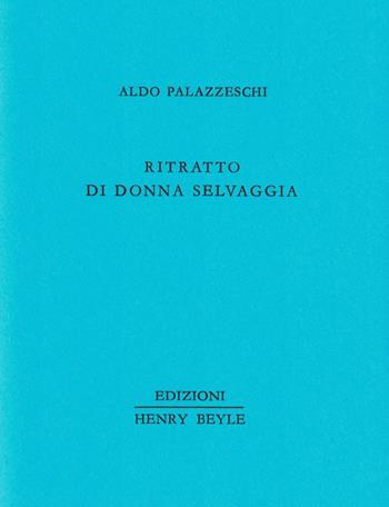 Ritratto di donna selvaggia - Aldo Palazzeschi - Libro Henry Beyle 2025 | Libraccio.it