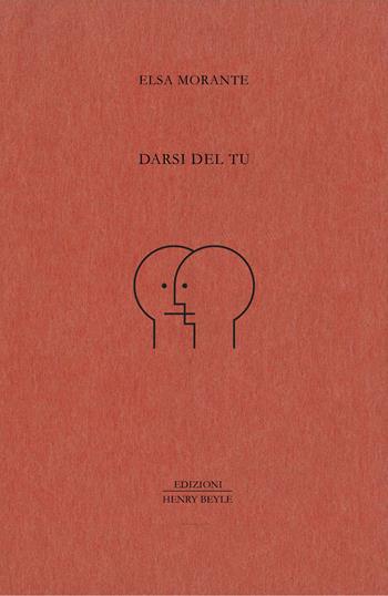 Darsi del tu - Elsa Morante - Libro Henry Beyle 2026, Quaderni di prosa e di invenzione | Libraccio.it