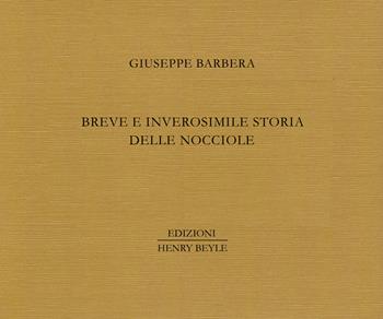 Breve e inverosimile storia delle nocciole - Giuseppe Barbera - Libro Henry Beyle 2025 | Libraccio.it