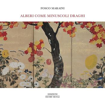 Alberi come minuscoli draghi - Fosco Maraini - Libro Henry Beyle 2025, Opere brevi | Libraccio.it