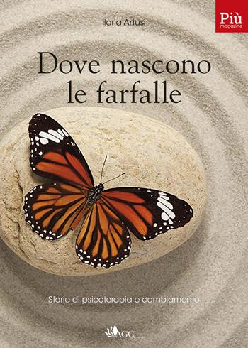 Dove nascono le farfalle. Storie di psicoterapia e cambiamento - Ilaria Artusi - Libro AGC 2018, CasentinoPiù | Libraccio.it