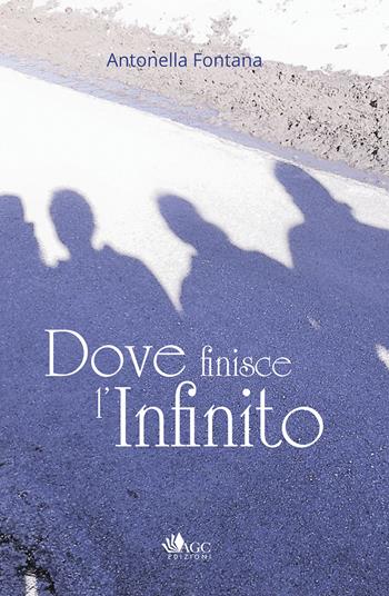 Dove finisce l'infinito - Antonella Fontana - Libro AGC 2020 | Libraccio.it