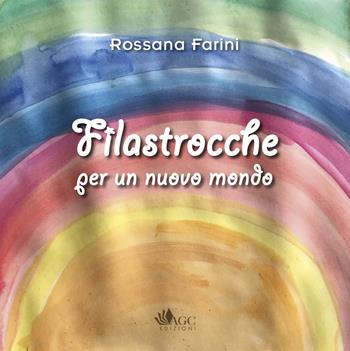 Filastrocche per un nuovo mondo - Rossana Farini, Massimo Bigiarini, Matilde Bigiarini - Libro AGC 2020 | Libraccio.it