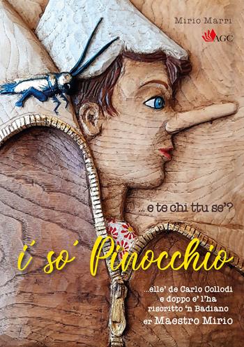 I' so' Pinocchio... e te chi ttu se'? - Mirio Marri - Libro AGC 2021 | Libraccio.it