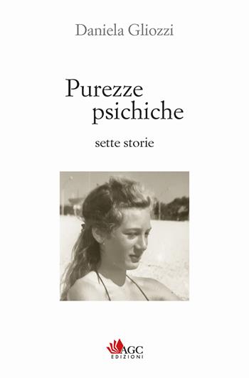 Purezze psichiche. Sette storie - Daniela Gliozzi - Libro AGC 2022 | Libraccio.it
