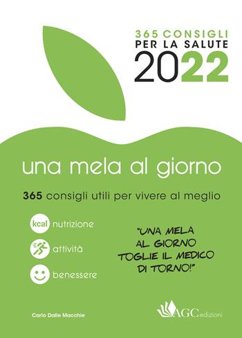 Una mela al giorno. 365 consigli da sfogliare per vivere meglio - Carlo Dalle Macchie - Libro AGC 2021 | Libraccio.it