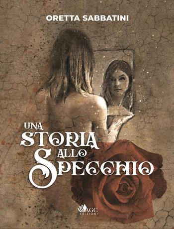Una storia allo specchio - Oretta Sabbatini - Libro AGC 2022 | Libraccio.it