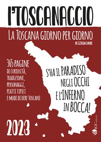 'l toscanaccio. La Toscana giorno per giorno - Giselda Landi - Libro AGC 2022 | Libraccio.it