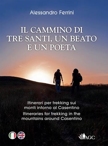 In cammino con tre santi, un beato e un poeta. Itinerari per trekking sui monti intorno al Casentino sulle orme di San Francesco, San Romualdo, San Giovanni Gualberto, Guido Monaco, Dante Alighieri - Alessandro Ferrini - Libro AGC 2022 | Libraccio.it