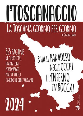'l toscanaccio. La Toscana giorno per giorno 2024 - Giselda Landi - Libro AGC 2023 | Libraccio.it