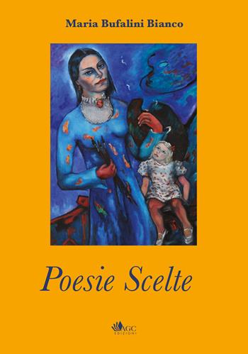 Poesie scelte - Maria Bufalini Bianco - Libro AGC 2023 | Libraccio.it