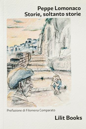 Storie, soltanto storie - Peppe Lomonaco - Libro Lilitbooks 2019 | Libraccio.it