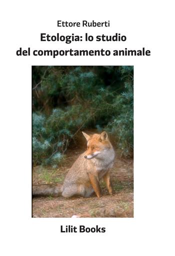 Etologia: lo studio del comportamento animale - Ettore Ruberti - Libro Lilitbooks 2018 | Libraccio.it