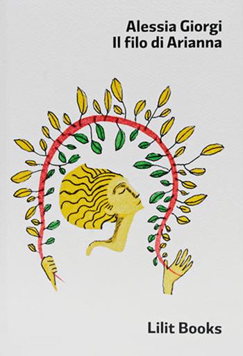 Il filo di Arianna - Alessia Giorgi - Libro Lilitbooks 2019 | Libraccio.it