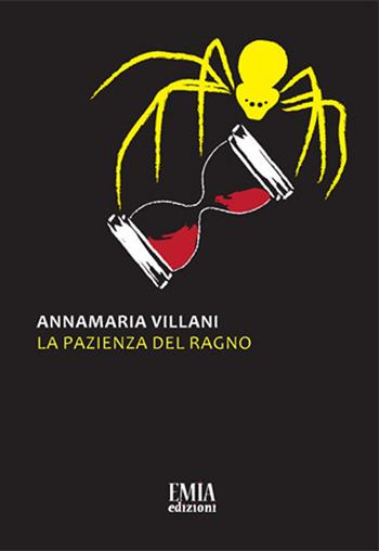 La pazienza del ragno - Annamaria Villani - Libro Emia Edizioni 2019 | Libraccio.it