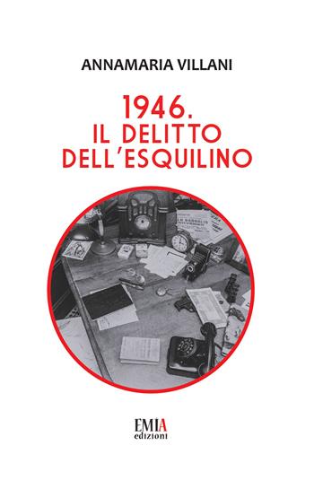 1946. Il delitto dell'Esquilino - Annamaria Villani - Libro Emia Edizioni 2019 | Libraccio.it