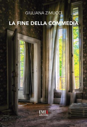 La fine della commedia - Giuliana Zimucci - Libro Emia Edizioni 2020 | Libraccio.it