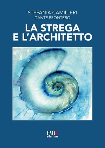 La strega e l'architetto - Stefania Camilleri, Dante Frontero - Libro Emia Edizioni 2020 | Libraccio.it
