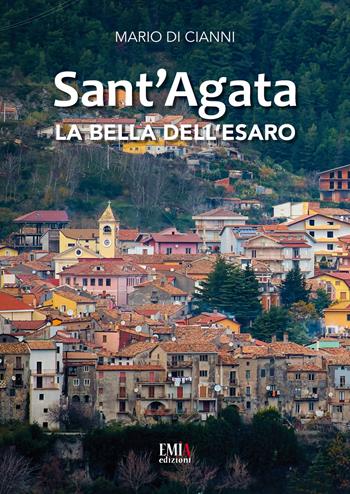 Sant'Agata la bella dell'Esaro - Mario Di Cianni - Libro Emia Edizioni 2020 | Libraccio.it