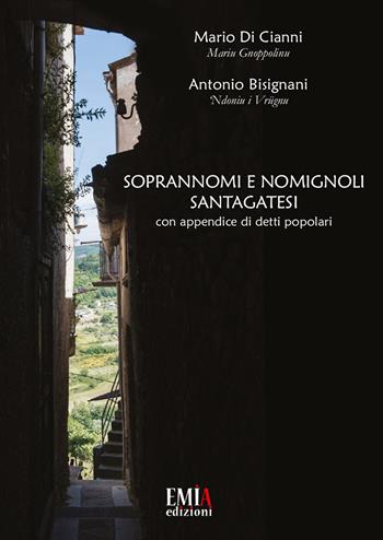 Soprannomi e nomignoli santagatesi. Con appendice di detti popolari - Mariu Gnoppolinu, 'Ndoniu i Vrugnu - Libro Emia Edizioni 2021 | Libraccio.it