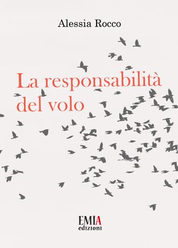 La responsabilità del volo. Ediz. integrale - Alessia Rocco - Libro Emia Edizioni 2022 | Libraccio.it