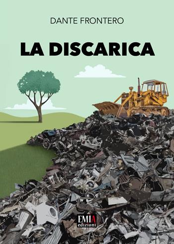 La discarica. Ediz. integrale - Dante Frontero - Libro Emia Edizioni 2022 | Libraccio.it