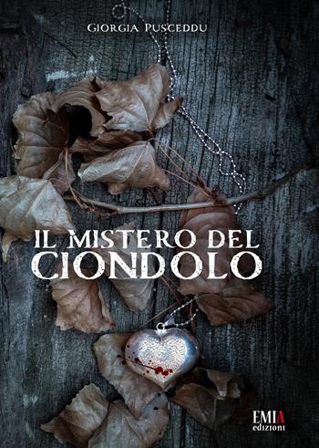 Il mistero del ciondolo - Giorgia Pusceddu - Libro Emia Edizioni 2022 | Libraccio.it