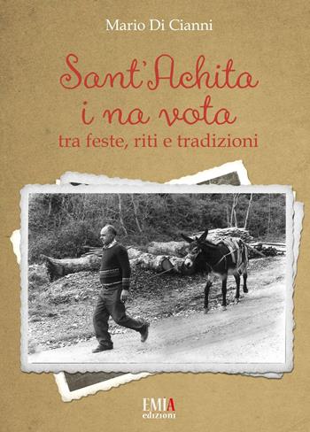 Sant'Achita i na vota. Tra feste, riti e tradizioni. Ediz. speciale - Mario Di Cianni - Libro Emia Edizioni 2022 | Libraccio.it