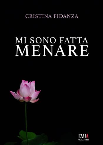 Mi sono fatta menare - Cristina Fidanza - Libro Emia Edizioni 2022 | Libraccio.it
