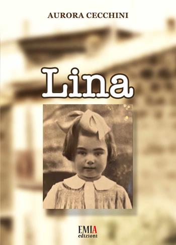 Lina - Aurora Cecchini - Libro Emia Edizioni 2023 | Libraccio.it