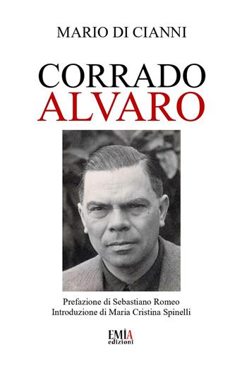 Corrado Alvaro. Ediz. per la scuola - Mario Di Cianni - Libro Emia Edizioni 2025 | Libraccio.it