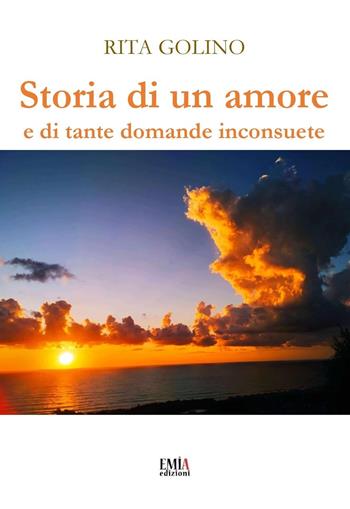 Storia di un amore e di tante domande inconsuete. Ediz. integrale - Rita Golino - Libro Emia Edizioni 2025 | Libraccio.it