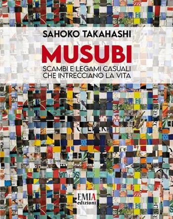 Musubi. Scambi e legami casuali che intrecciano la vita. Ediz. illustrata - Sahoko Takahashi - Libro Emia Edizioni 2026 | Libraccio.it
