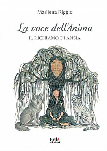 La voce dell'anima. Il richiamo di ansia - Marilena Riggio - Libro Emia Edizioni 2026 | Libraccio.it