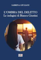 L'ombra del delitto. Le indagini di Bianca Giustini